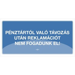 Információs tábla pd 10x20 cm Pénztártól való távozás után reklamációt nem fogadunk el! kék