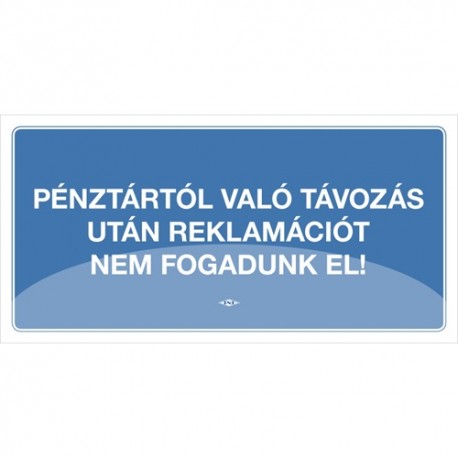 Információs tábla pd 10x20 cm Pénztártól való távozás után reklamációt nem fogadunk el! kék