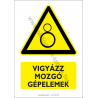 Vigyázz mozgó gépelemek figyelmeztető piktogram tábla