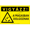 Vigyázz! A magasban dolgoznak figyelmeztető piktogram tábla