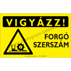 Vigyázz! Forgó szerszám figyelmeztető piktogram tábla