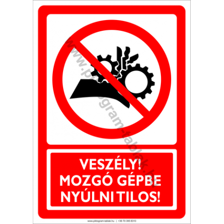 Veszély mozgó gépbe nyúlni tilos tiltó piktogram tábla