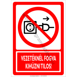 Vezetéknél fogva kihúzni tilos tiltó piktogram tábla