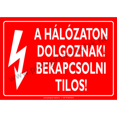 A hálózaton dolgoznak! Bekapcsolni tilos! villamossági piktogram tábla