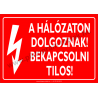 A hálózaton dolgoznak! Bekapcsolni tilos! villamossági piktogram tábla