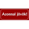 Azonnal jövök tábla 25x10 cm