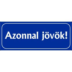 Azonnal jövök tábla 25x10 cm