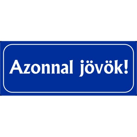 Azonnal jövök tábla 25x10 cm