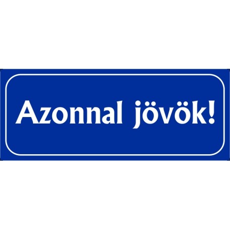 Azonnal jövök tábla 25x10 cm