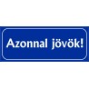 Azonnal jövök tábla 25x10 cm