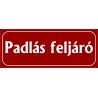 Padlás feljáró 25x10 cm