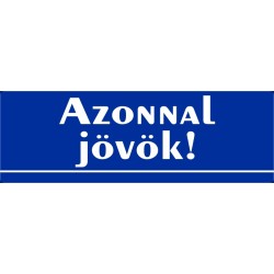 Azonnal jövök tábla 30x10 cm