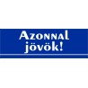 Azonnal jövök tábla 30x10 cm