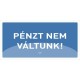 Információs tábla pd 10x20 cm Pénzt nem váltunk! kék