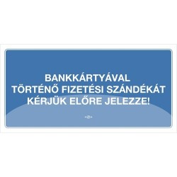 Információs tábla pd 10x20 cm Bankártyával történő fizetési szándékát kérjük előre jelezze! kék