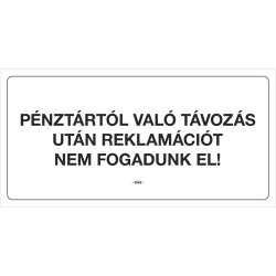 Információs tábla pd 10x20 cm Pénztártól való távozás után reklamációt nem fogadunk el! fehér